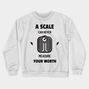 A scale can never measure your worth Crewneck Sweatshirt